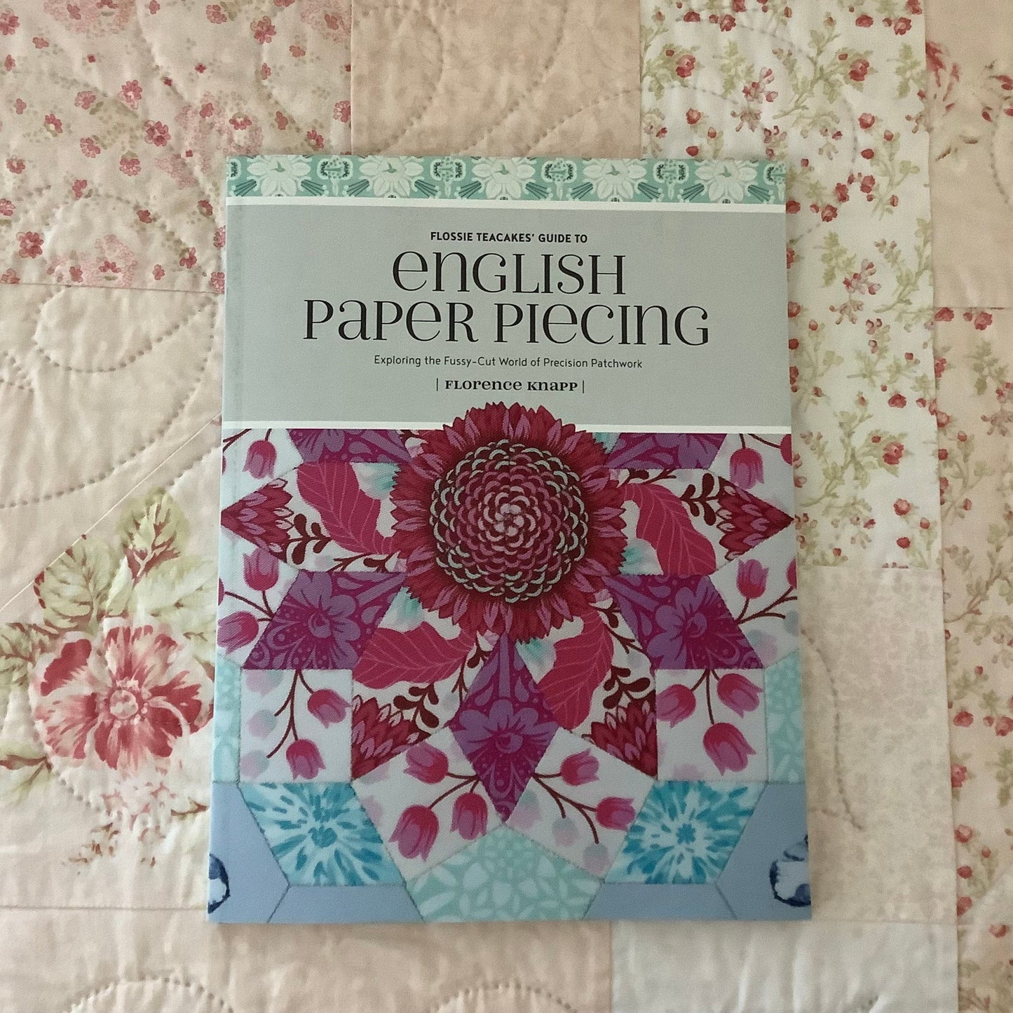 Flossie Teacakes' Guide to English Paper Piecing. By Florence Knapp