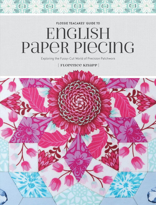 Flossie Teacakes' Guide to English Paper Piecing. By Florence Knapp